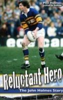 Reluctant Hero: The John Holmes Story - Phil Holmes,Phil Holmes - cover