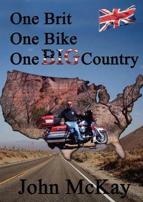 One Brit, One Bike, One Big Country - John McKay - cover