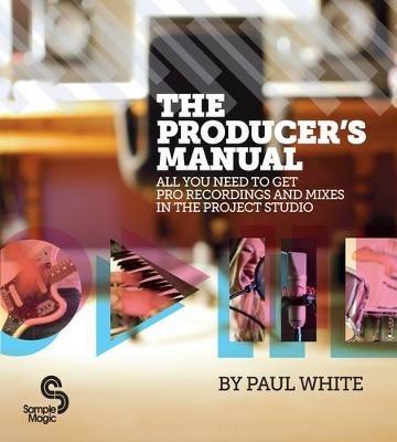 The Producer's Manual: All You Need to Get Pro Recordings and Mixes in the Project Studio - Paul White - cover
