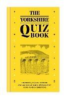 The Yorkshire Quiz Book: The people, places, customs and culture of God's Own Country in 596 fiendish questions. - Andrew Gallon - cover