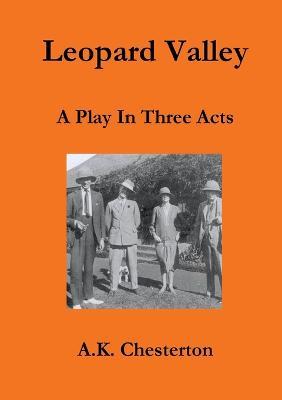 Leopard Valley: A Play in Three Acts - A. K. Chesterton - cover