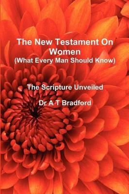 The New Testament On Women - What Every Man Should Know - Adam Timothy Bradford - cover