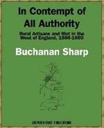 In Contempt of All Authority: Rural Artisans and Riot in the West of England, 1586-1660