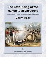 The Last Rising of the Agricultural Labourers: Rural Life and Protest in Nineteenth-century England