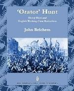 'Orator' Hunt: Henry Hunt and English Working Class Radicalism