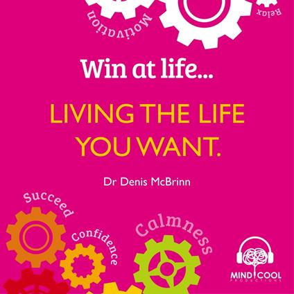 Win at Life: Living the Life You Want