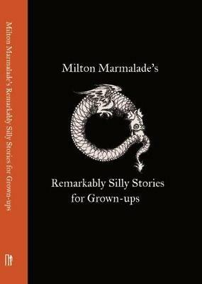 Milton Marmalade's Remarkably Silly Stories for Grown-ups - Milton Marmalade - cover