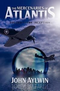 The Mercenaries of Atlantis: Volume 1-The Inception - John Aylwin - cover