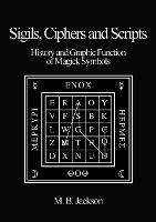 Sigils, Ciphers and Scripts: The History and Graphic Function of Magick Symbols