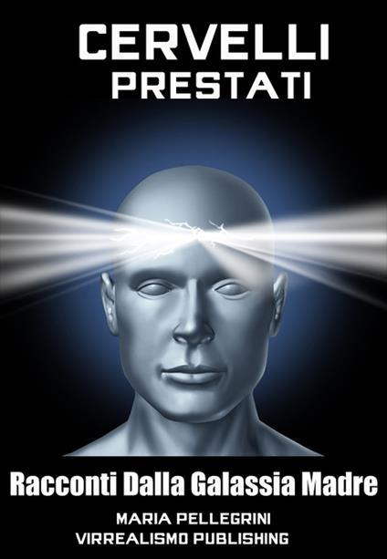 Cervelli prestati - Maria Pellegrini - ebook