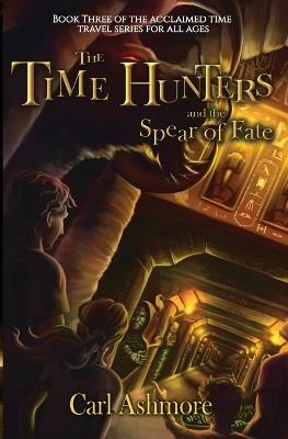 The Time Hunters and the Spear of Fate - Carl Ashmore - cover