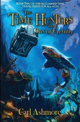 The Time Hunters and the Box of Eternity - Carl Ashmore - cover