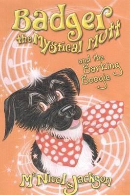 Badger the Mystical Mutt and the Barking Boogie - Lyn McNicol,Laura Jackson - cover