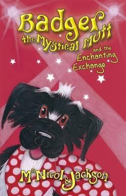 Badger the Mystical Mutt and the Enchanting Exchange - McNicol & Jackson - cover