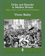 Order and Disorder in Modern Britain: Essays on Riot, Crime, Policing and Punishment