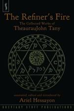 The Refiner's Fire: The Collected Works of TheaurauJohn Tany