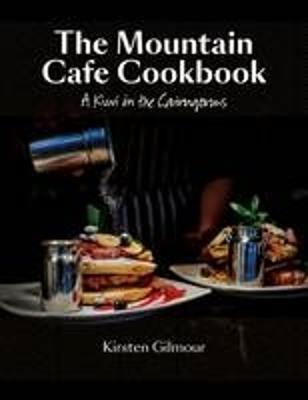The Mountain Cafe Cookbook: A Kiwi in the Cairngorms - Kirsten Gilmour - cover