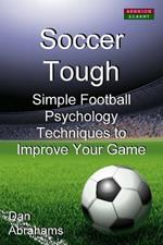 Soccer Tough: Simple Football Psychology Techniques to Improve Your Game