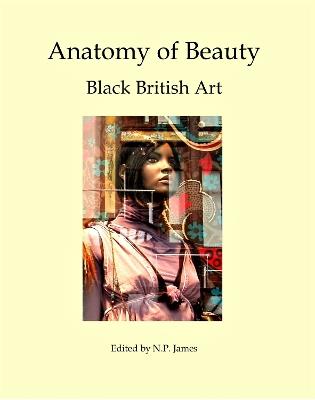 Anatomy of Beauty: Black British Art - Nicholas James - cover