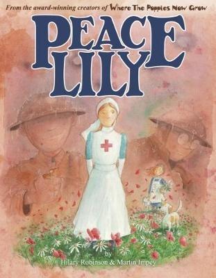 Peace Lily: The World War 1 Battlefield Nurse - Hilary Robinson - cover