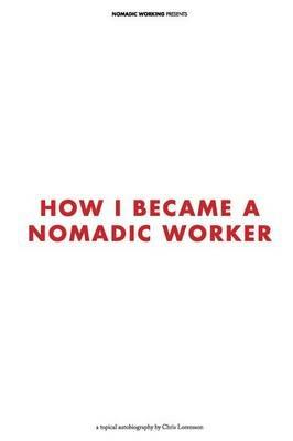 How I Became a Nomadic Worker - Chris Lorensson - cover