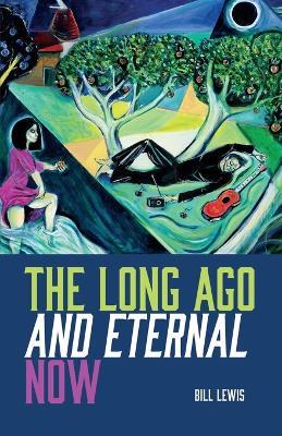 The Long Ago And Eternal Now - Bill Lewis - cover