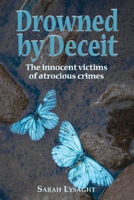 Drowned by deceit: The innocent victims of atrocious crimes - Sarah Lysaght - cover