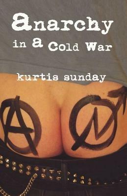 Anarchy in a Cold War - Kurtis Sunday - cover