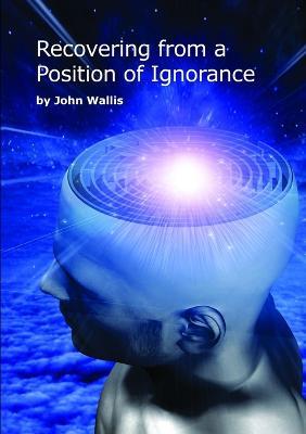 Recovering from a Position of Ignorance - John H. Wallis - cover