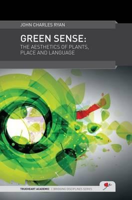 Green Sense: The Aesthetics of Plants, Place, and Language - John Charles Ryan - cover