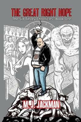 The Great Right Hope: The Sid Tillsley Chronicles - Book One - M J Jackman - cover