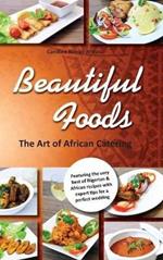 Beautiful Foods The Art of African Catering