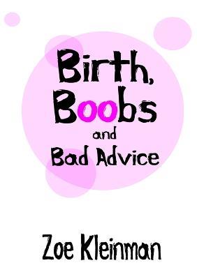 Birth, Boobs and Bad Advice - Z. Kleinman - cover
