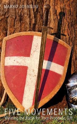 Five Movements: Winning the Battle for Your Prophetic Gift - Marko Joensuu - cover