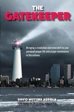 The Gatekeeper: Bringing a Revolution and a Mind-Shift to Your Personal Prayer Life and Prayer Movements in the Nations