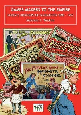 Games-Makers to the Empire: Roberts Brothers of Gloucester, 1890 - 1957 - Malcolm J. Watkins - cover