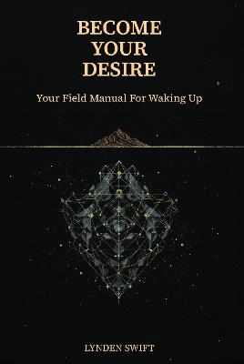 Become Your Desire: Your Field Manual to Waking Up - cover