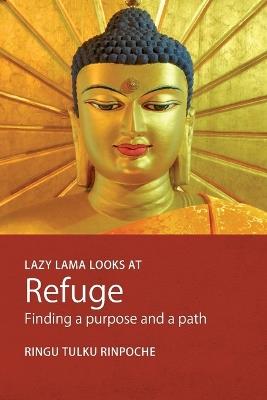 Lazy Lama Looks at Refuge: Finding a Purpose and a Path - Ringu Tulku Rinpoche - cover