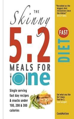 The Skinny 5:2 Fast Diet Meals for One: Single Serving Fast Day Recipes & Snacks Under 100, 200 & 300 Calories - CookNation - cover