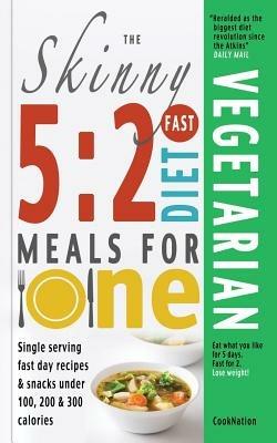 The Skinny 5:2 Fast Diet Vegetarian Meals for One: Single Serving Fast Day Recipes & Snacks Under 100, 200 & 300 Calories - CookNation - cover