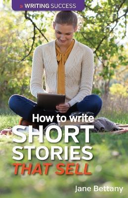 How to Write Short Stories That Sell: Creating Short Fiction for the Magazine Markets - Jane Bettany - cover