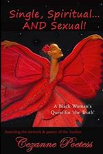 Single, Spirtual... and Sexual!: A Black Woman's Quest for the Truth