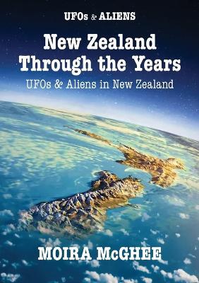 New Zealand Through the Years: UFOs and Aliens in New Zealand - Moira McGhee - cover
