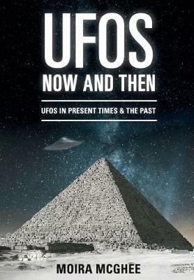 UFOs Now and Then: UFO and alien encounters from both the present time and in the past - Moira McGhee - cover