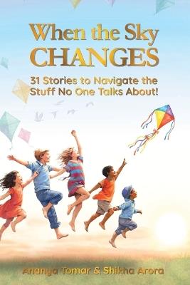 When the Sky Changes: 31 Stories to Navigate the Stuff No One Talks About! - Ananya Tomar,Shikha Arora - cover