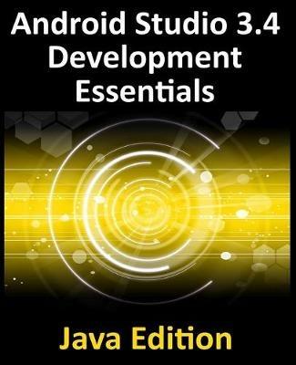 Android Studio 3.4 Development Essentials - Java Edition: Developing Android 9 Apps Using Android Studio 3.4, Java and Android Jetpack - Neil Smyth - cover