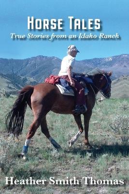 Horse Tales: True Stories from an Idaho Ranch - Heather Smith Thomas - cover