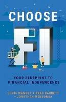 Choose FI: Your Blueprint to Financial Independence - Chris Mamula,Brad Barrett,Jonathan Mendonsa - cover