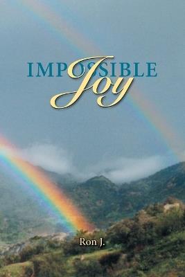 Impossible Joy: The Good News for Lust and Sex Addicts and Other Sinners - Ron J - cover