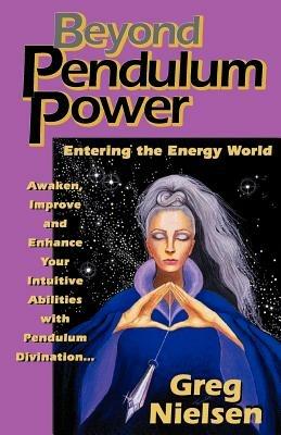 Beyond Pendulum Power: Entering the Energy World - Greg Nielsen - cover